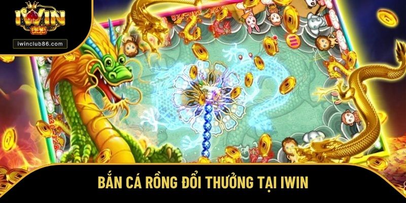 bắn cá rồng đổi thưởng