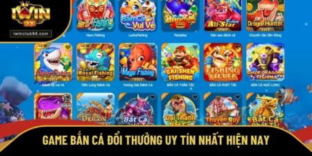 game bắn cá đổi thưởng uy tín nhất hiện nay 