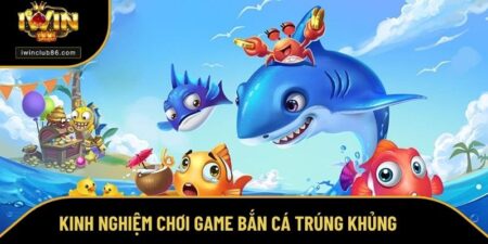 Kinh nghiệm chơi game bắn cá