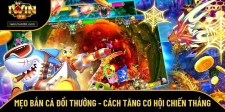 mẹo bắn cá đổi thưởng