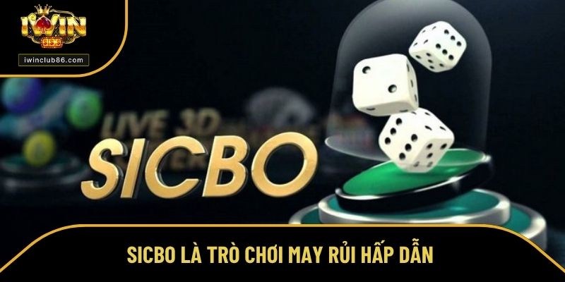 Luật Chơi Sicbo - Cẩm Nang Cơ Bản Cho Người Mới Bắt Đầu Sicbo là trò chơi hấp dẫn