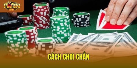 Cách chơi chắn